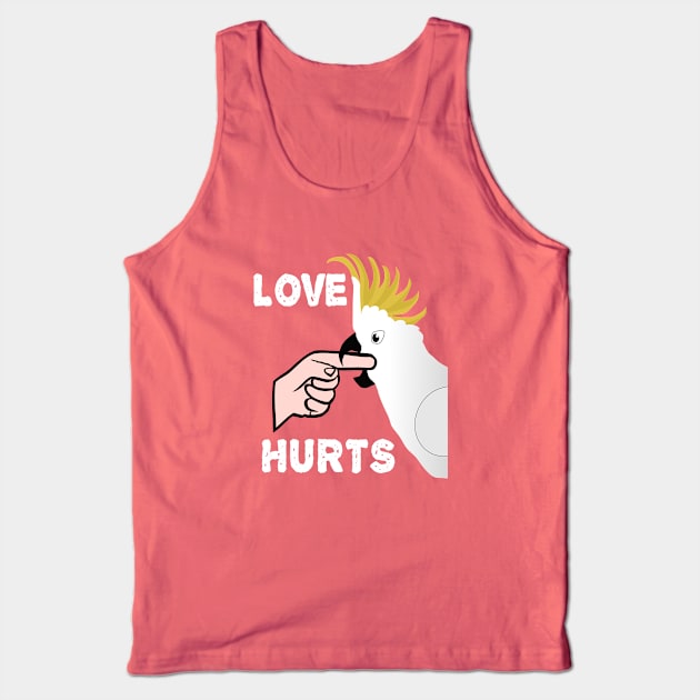 Love Hurts - Sulphur Crested Cockatoo Parrot Tank Top by Einstein Parrot